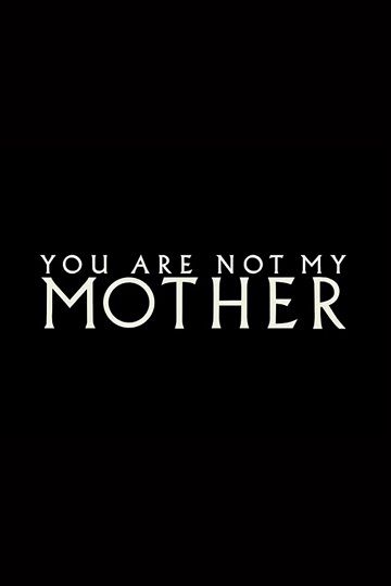 You Are Not My Mother فیلم