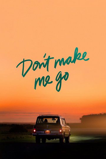 Don’t Make Me Go فیلم
